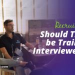 should recruiters be trained interviewers