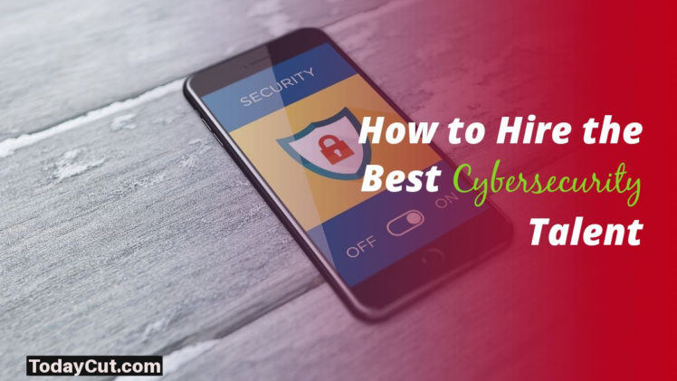 Hire the Best Cybersecurity Talent