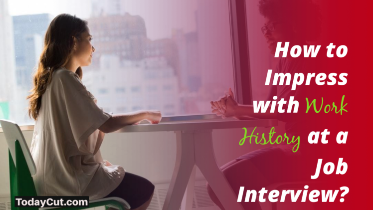 How to Impress with Work History at a Job Interview?
