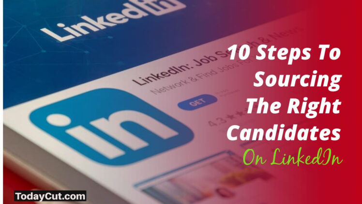 Sourcing The Right Candidates On LinkedIn