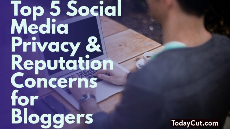 Social Media Privacy & Reputation Concerns For Bloggers