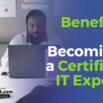 4 Benefits of Becoming a Certified IT Expert