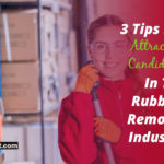 3 Tips For Attracting Candidates In The Rubbish Removal Industry