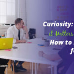 Curiosity: Why it Matters and How to Hire for It