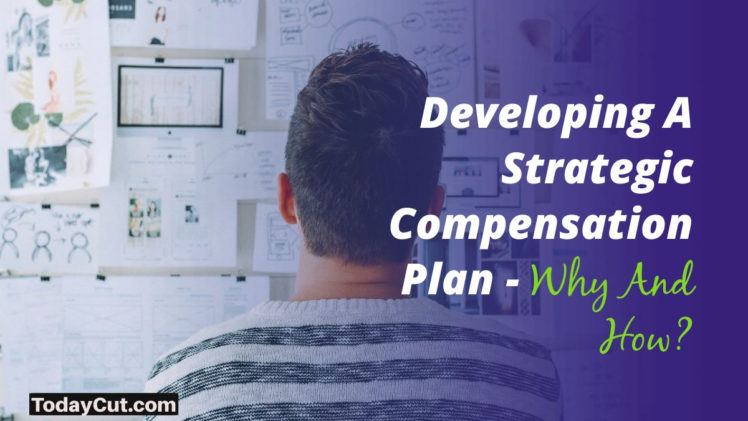 Developing A Strategic Compensation Plan - Why And How